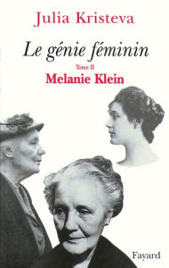 Title: Le génie féminin Tome 2: Melanie Klein, Author: Julia Kristeva