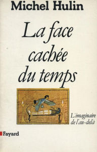 Title: La Face cachée du temps: L'imaginaire de l'au-delà, Author: Michel Hulin