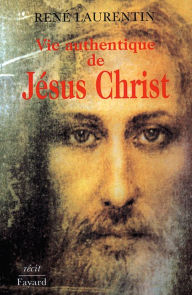 Title: Vie authentique de Jésus Christ: Récit, Author: Abbé René Laurentin