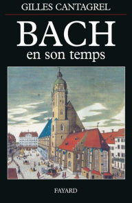 Title: Bach en son temps, Author: Gilles Cantagrel