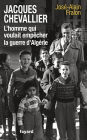 Jacques Chevallier, l'homme qui voulait empêcher la guerre d'Algérie