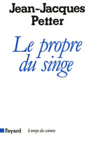 Title: Le Propre du singe, Author: Jean-Jacques Petter