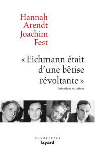 Title: «Eichmann était d'une bêtise révoltante»: Entretiens et lettres, Author: Hannah Arendt