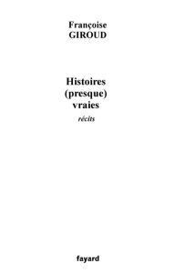 Title: Histoires (presque) vraies, Author: Françoise Giroud