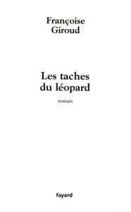 Title: Les taches du léopard, Author: Françoise Giroud