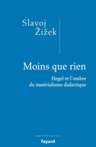 Title: Moins que rien: Hegel et l'ombre du matérialisme dialectique, Author: Slavoj Zizek