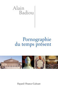 Title: Pornographie du temps présent, Author: Alain Badiou