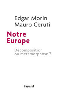 Title: Notre Europe: Décomposition ou métamorphose ?, Author: Edgar Morin