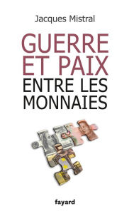 Title: Guerre et paix entre les monnaies, Author: Jacques Mistral