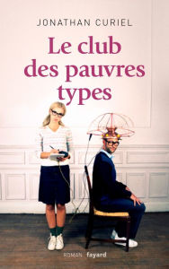 Title: Le Club des pauvres types, Author: Jonathan Curiel
