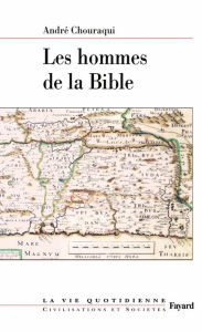 Title: Les hommes de la Bible: La vie quotidienne, Author: André Chouraqui