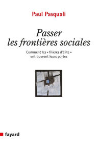 Title: Passer les frontières sociales: Comment les « filières d'élite » entrouvrent leurs portes, Author: Paul Pasquali