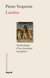 Title: Lucrèce: Archéologie d'un classique européen, Author: Pierre Vesperini