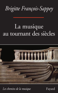 Title: La musique au tournant des siècles, Author: Brigitte François-Sappey