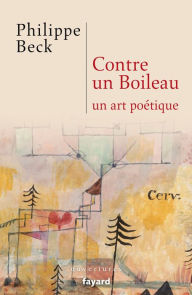 Title: Contre un Boileau: Un art poétique, Author: Philippe Beck