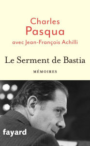 Title: Le Serment de Bastia, Author: Charles Pasqua