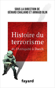 Title: Histoire du Terrorisme: De l'Antiquité à Daech, Author: Gérard Chaliand