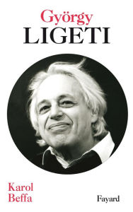 Title: György Ligeti, Author: Karol Beffa