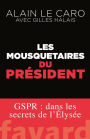 Les mousquetaires du Président: GSPR : dans les secrets de l'Élysée