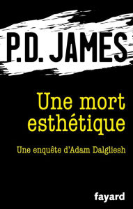 Title: Une mort esthétique: Une enquête d'Adam Dalgliesh, Author: P. D. James