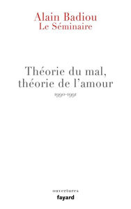 Title: Le Séminaire - Théorie du mal, théorie de l'amour (1990-1991), Author: Alain Badiou