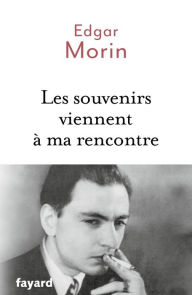 Title: Les souvenirs viennent à ma rencontre, Author: Edgar Morin