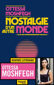 Title: Nostalgie d'un autre monde / Homesick for Another World, Author: Ottessa Moshfegh
