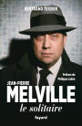 Jean-Pierre Melville: Le solitaire