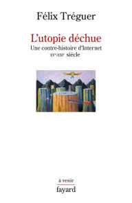 Title: L'utopie déchue, Author: Félix Tréguer