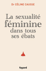 Title: La sexualité féminine dans tous ses ébats, Author: Céline Causse