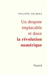 Title: Un pouvoir implacable et doux : La Tech ou l'efficacité pour seule valeur, Author: Philippe Delmas
