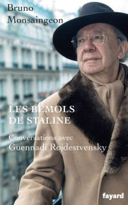 Title: Les bémols de Staline: Conversations avec Guennadi Rojdestvensky, Author: Bruno Monsaingeon