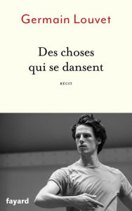 Title: Des choses qui se dansent, Author: Germain Louvet