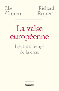 Title: La valse européenne: Les trois temps de la crise, Author: Elie Cohen