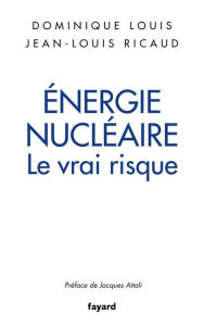 Title: Énergie nucléaire : le vrai risque, Author: Dominique Louis