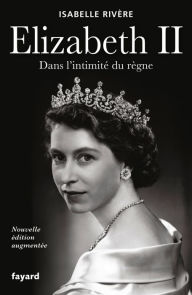 Title: Élizabeth II: Nouvelle édition augmentée, Author: Isabelle Rivère