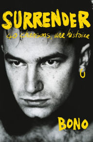 Title: Surrender: 40 chansons, une histoire, Author: Bono