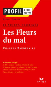 Title: Profil - Baudelaire : Les Fleurs du mal : 12 sujets corrigés: analyse littéraire de l'oeuvre, Author: Charles Baudelaire