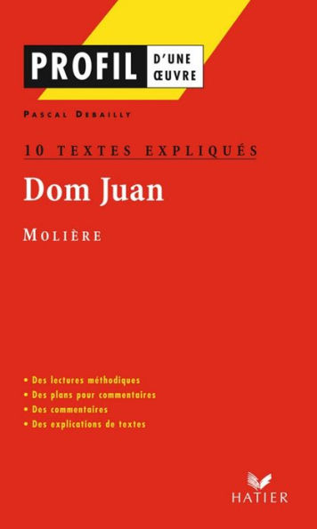 Profil - Molière : Dom Juan : 10 textes expliqués: analyse littéraire de l'oeuvre