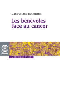 Title: Les bénévoles face au cancer, Author: Dan Ferrand-Bechmann