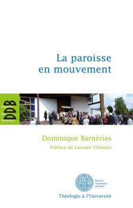 Title: La paroisse en mouvement: L'apport des synodes diocésains français de 1983 à 2004, Author: Dominique Barnérias