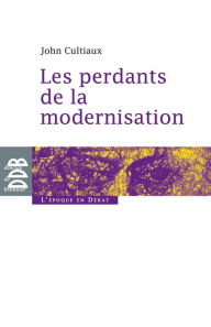 Title: Les perdants de la modernisation, Author: John Cultiaux