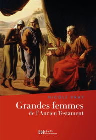 Title: Grandes femmes de l'Ancien Testament: L'appel et la foi, Author: Nicole Vray