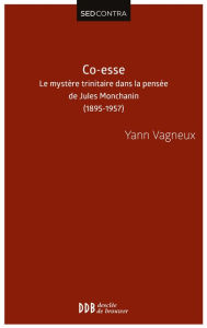 Title: Co-esse: Le mystère trinitaire dans la pensée de Jules Monchanin - Swâmi Paramârûbyânanda (1895-1957), Author: Père Yann Vagneux