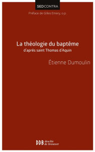 Title: La théologie du baptême d'après saint Thomas d'Aquin, Author: Père Etienne Dumoulin