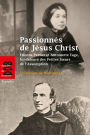 Passionnés de Jésus Christ: Etienne Pernet et Antoinette Fage, fondateurs des Petites Soeurs de l'Assomption