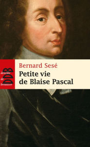 Title: Petite vie de Blaise Pascal, Author: Bernard Sesé