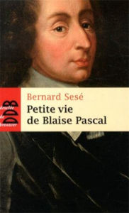 Title: Petite vie de Blaise Pascal, Author: Bernard Sesé