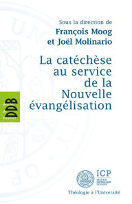 Title: La catéchèse au service de la Nouvelle évangélisation, Author: Joël Molinario