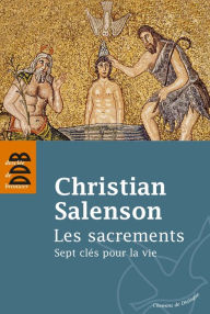 Title: Les sacrements: Sept clés pour la vie, Author: Christian Salenson